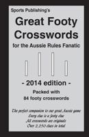 Great Footy Crosswords for the Aussie Rules Fanatic 2014 Edition 149915402X Book Cover