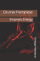 Divine Feminine: Empress Energy B08D527VG5 Book Cover