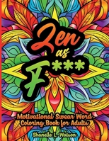 ZEN as F***: Motivational Swear Word Coloring Pages for Adults B0CSSL3Z9C Book Cover