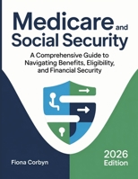 Medicare and Social Security: A Comprehensive Guide to Navigating Benefits, Eligibility, and Financial Security B0FHJC63R5 Book Cover