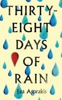 Thirty-Eight Days of Rain 1399976931 Book Cover