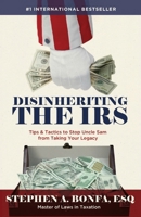 Disinheriting the IRS : Tips & Tactics to Stop Uncle Sam from Taking Your Legacy 1964046645 Book Cover
