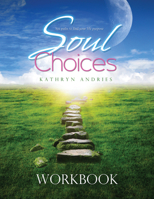 Soul Choices Workbook: Six Paths to Find Your Life Purpose 1886940452 Book Cover