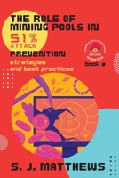 The Role of Mining Pools in 51% Attack Prevention: Strategies and Best Practices 0303502231 Book Cover