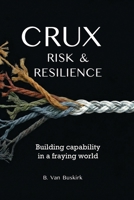 CRUX: Risk & Resilience: Building capability in a fraying world B0GVB438H4 Book Cover