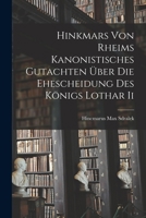 Hinkmars Von Rheims Kanonistisches Gutachten �ber Die Ehescheidung Des K�nigs Lothar II - Scholar's Choice Edition 1017551316 Book Cover
