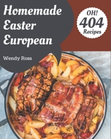 Oh! 404 Homemade Easter European Recipes: The Homemade Easter European Cookbook for All Things Sweet and Wonderful! B08L23JK87 Book Cover