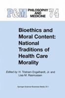 Bioethics and Moral Content: National Traditions of Health Care Morality (Philosophy and Medicine) 0792368282 Book Cover