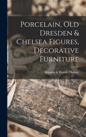 Porcelain, old Dresden & Chelsea Figures, Decorative Furniture 1019258160 Book Cover