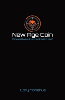 New Age Coin: Money is Constantly Evolving, Shouldn't You? 1087966612 Book Cover