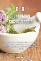 N. A. Herbalism Encyclopedia: Eliminate all diseases from the body and mind without side effects thanks to the forgotten secrets of medicinal plants and their uses for healing 1914107888 Book Cover