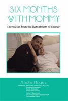 Six Months with Mommy: Chronicles from the Battlefronts of Cancer 164753447X Book Cover