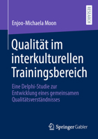 Qualität im interkulturellen Trainingsbereich: Eine Delphi-Studie zur Entwicklung eines gemeinsamen Qualitätsverständnisses 3658340304 Book Cover