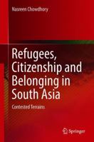 Refugees, Citizenship and Belonging in South Asia: Contested Terrains 9811301964 Book Cover