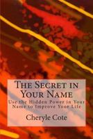The Secret in Your Name: Use the Hidden Power in Your Name to Improve Your Life 1500773786 Book Cover