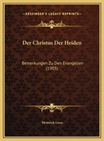 Der Christus Der Heiden: Bemerkungen Zu Den Evangelien 1162275545 Book Cover