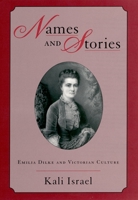Names and Stories: Emilia Dilke and Victorian Culture 0195158199 Book Cover
