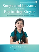 Songs and Lessons for the Beginning Singer - A Curriculum for Solo Lessons or Group Classes by Dana Lentini with Recorded Performances and Accompaniments Online B0H683MVFB Book Cover