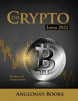 The Crypto Intro 2022: The Basics of Cryptocurrency 1803347937 Book Cover