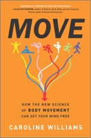 Move: How the New Science of Body Movement Can Set Your Mind Free 1335914048 Book Cover