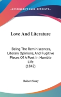 Love And Literature: Being The Reminiscences, Literary Opinions, And Fugitive Pieces Of A Poet In Humble Life 1437096794 Book Cover