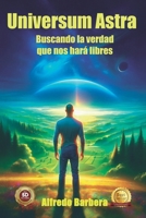 Universum Astra: Buscando la verdad que nos hará libres (Spanish Edition) B0FR2BRV9L Book Cover