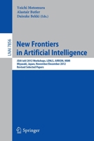 New Frontiers in Artificial Intelligence: Jsai-Isai 2012 Workshops, Lenls, Jurisin, Mimi, Miyazaki, Japan, November 30 and December 1, 2012, Revised Selected Papers 3642399304 Book Cover