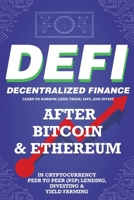 Decentralized Finance (DeFi) Learn to Borrow, Lend, Trade, Save, and Invest after Bitcoin & Ethereum in Cryptocurrency Peer to Peer (P2P) Lending, ... the Future Financial Economy for Beginners 1838365869 Book Cover