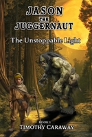 The Unstoppable Light: Jason the Juggernaut Series 1953263259 Book Cover