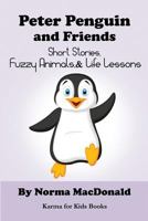 Peter Penguin and Friends: Short Stories, Fuzzy Animals, and Life Lessons 0984932275 Book Cover