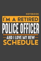 Notebook POLICE OFFICER: I'm a retired POLICE OFFICER and I love my new Schedule - 120 blank Pages - 6 x 9 - Retirement Journal 1697322123 Book Cover