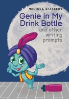 Genie in my Drink Bottle and Other Fun Writing Prompts 0648960374 Book Cover