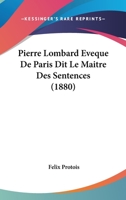 Pierre Lombard Eveque De Paris Dit Le Maitre Des Sentences (1881) 1019140097 Book Cover