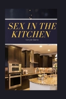 Sex in the Kitchen: Where Intimacy Begins Before the Bedroom B0FGWHNL4H Book Cover