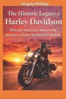 The Historic Legacy of Harley-Davidson: How an American Motorcycle Became a Global Symbol of Freedom (The Historic Legacy of Automotive Speed, Innovation & Design) B0GHF11PM1 Book Cover