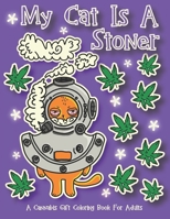My Cat Is A Stoner - A Cannibis Gift Coloring Book For Adults: 30 Hand-Drawn Designs Featuring Cute, Stoner Kittens With Some Of Their Buddies B08KSHC93T Book Cover