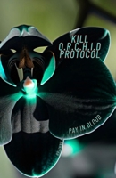 Kill O.R.C.H.I.D. Protocol: Pay in Blood B0GG7C7QLY Book Cover
