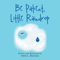 Be Patient, Little Raindrop 1984561367 Book Cover