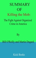 Summary of Killing the Mob: The Fight Against Organized Crime in America By Bill O'Reilly and Martin Dugard B0B2HRQZ2N Book Cover
