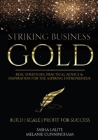 Striking Business Gold: Real Strategies, Practical Advice & Inspiration for the Aspiring Entrepreneur 0578997991 Book Cover