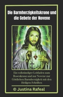Die Barmherzigkeitskrone und die Gebete der Novene: Ein vollständiger Leitfaden zum Rosenkranz und zur Novene zur Göttlichen Barmherzigkeit mit den He B0FG2NJ361 Book Cover