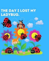 The day I lost my Ladybug B09HFZCXXW Book Cover