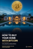How to Buy Your Home with Bitcoin: From Satoshis to Square Meters: The Practical Guide to Buying Real Estate with Bitcoin B0H4KMR8D7 Book Cover