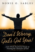Don't Worry, God's Got You! : A Six-Week Devotional Study on Trusting the Character of God 1973656078 Book Cover