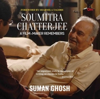 Soumitra Chatterjee - A Filmmaker Remembers 9392834179 Book Cover