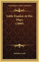Little Frankie at His Plays 1517300940 Book Cover