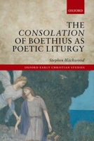 The Consolation of Boethius as Poetic Liturgy 0198718314 Book Cover