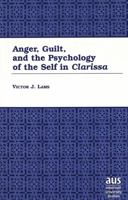 Anger, Guilt, and the Psychology of the Self in Clarissa (American University Studies Series IV, English Language and Literature) 0820441600 Book Cover