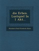 Die Erben: Lustspiel in 1 Akt 1286883733 Book Cover