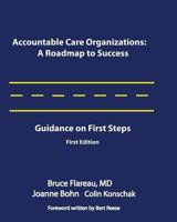 Accountable Care Organizations: A Roadmap for Success: Guidance on First Steps 098348242X Book Cover